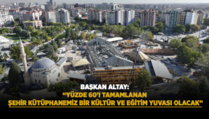 “BAŞKAN ALTAY: ‘YÜZDE 60’I TAMAMLANAN ŞEHİR KÜTÜPHANESİ, KÜLTÜR VE EĞİTİM MERKEZİ OLACAK'”