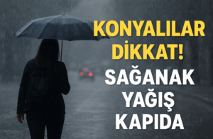 Konyalılar Dikkat! Sağanak Yağış Kapıda