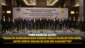 “TDBB BAŞKANI ALTAY: ‘İSRAİL’İN DURDURULMASI, DÜNYA İNSANLIĞI İÇİN ZORUNLULUK HALİNE GELDİ'”