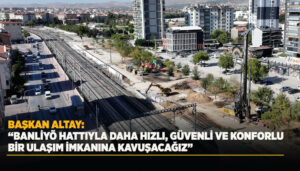 Başkan Altay: ‘Konyaray Banliyö Hattı İle Konya Daha Hızlı, Güvenli Ve Konforlu Ulaşıma Kavuşacak