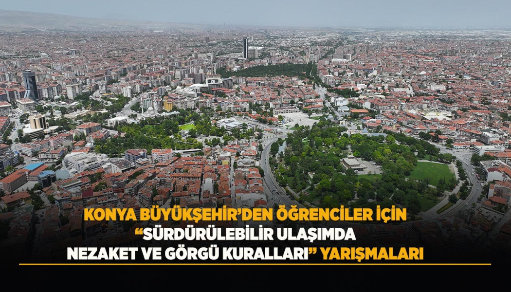 KONYA BÜYÜKŞEHİR BELEDİYESİ ÖĞRENCİLERE “SÜRDÜRÜLEBİLİR ULAŞIMDA NEZAKET VE GÖRGÜ KURALLARI” YARIŞMASI DÜZENLİYOR